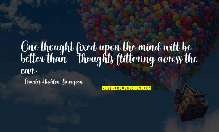 Mga Traydor Na Kaibigan Quotes By Charles Haddon Spurgeon: One thought fixed upon the mind will be