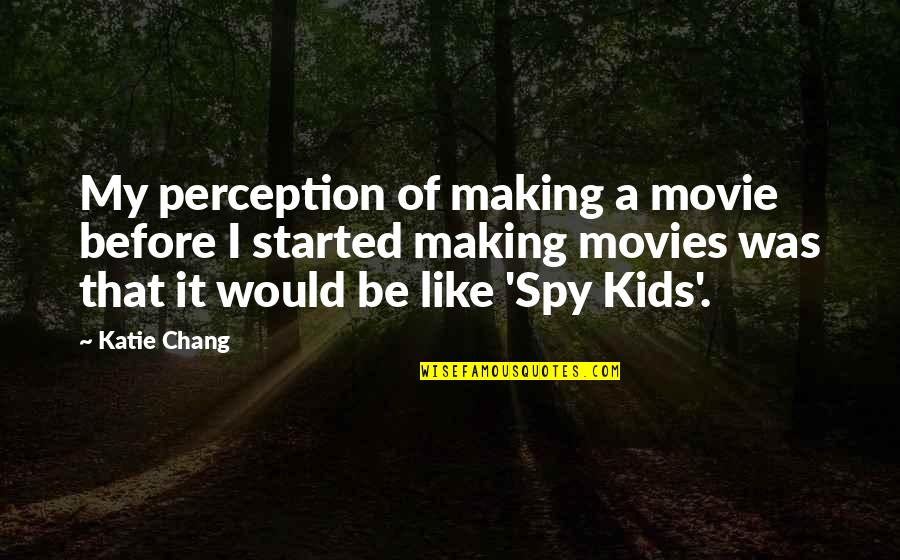 Mga Walang Kwentang Quotes By Katie Chang: My perception of making a movie before I