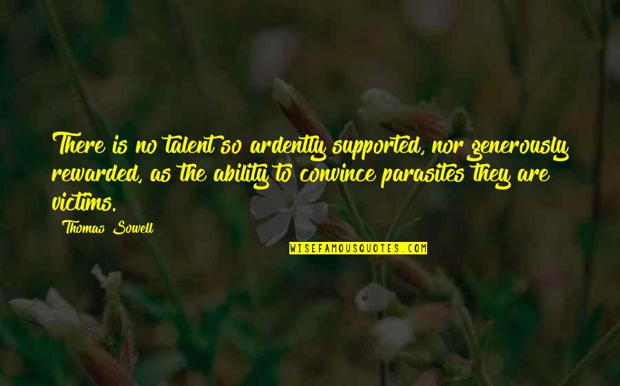 Mgicapital Quotes By Thomas Sowell: There is no talent so ardently supported, nor