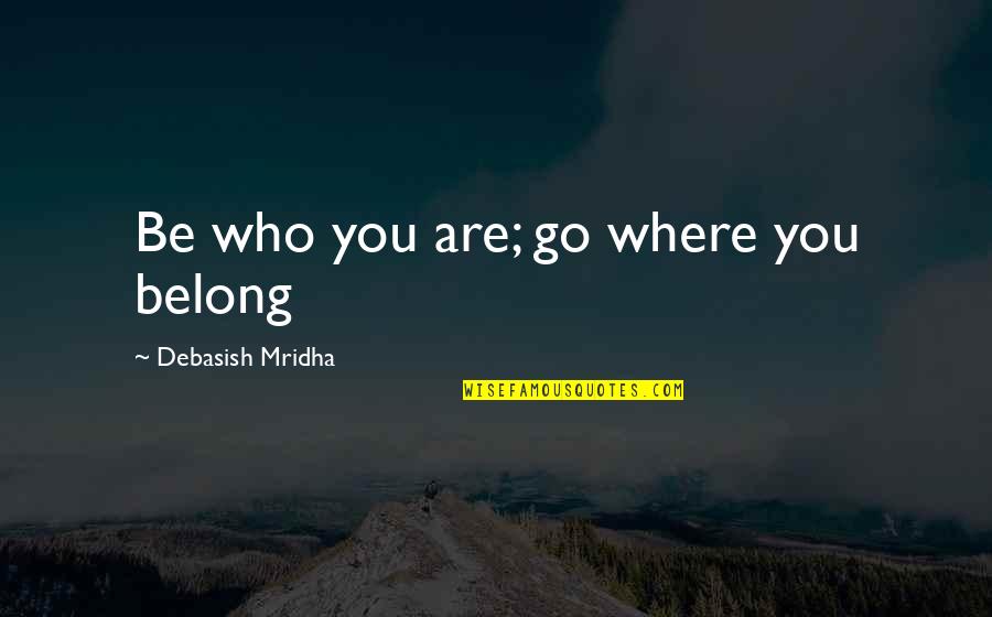 Mgs4 Ocelot Quotes By Debasish Mridha: Be who you are; go where you belong