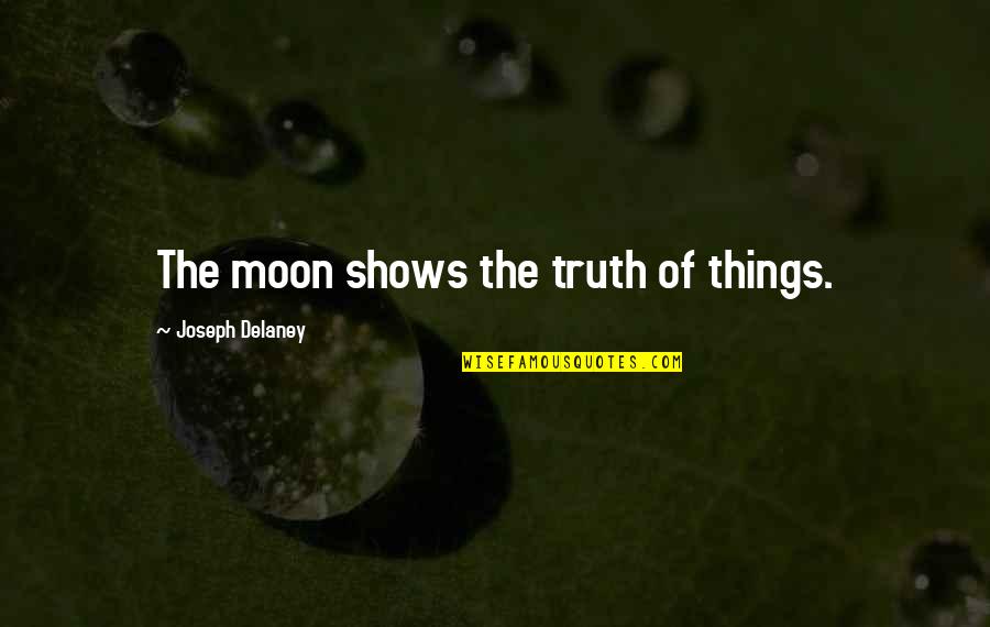 Mhari Sandoval Quotes By Joseph Delaney: The moon shows the truth of things.