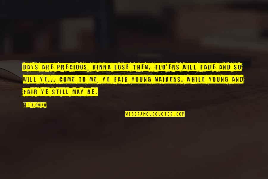 Mhrydaineg Quotes By L.J.Smith: Days are precious, dinna lose them. Flo'ers will