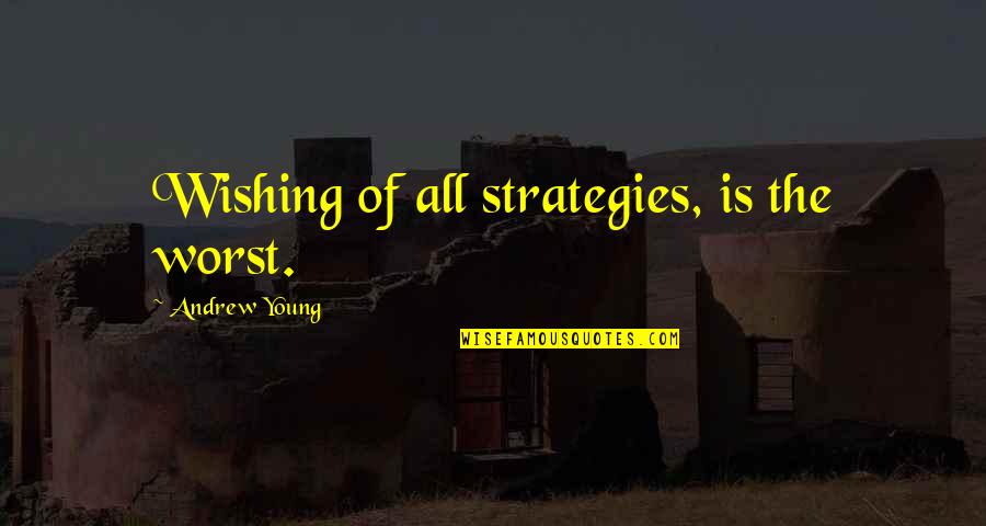 Mi Creations Quotes By Andrew Young: Wishing of all strategies, is the worst.