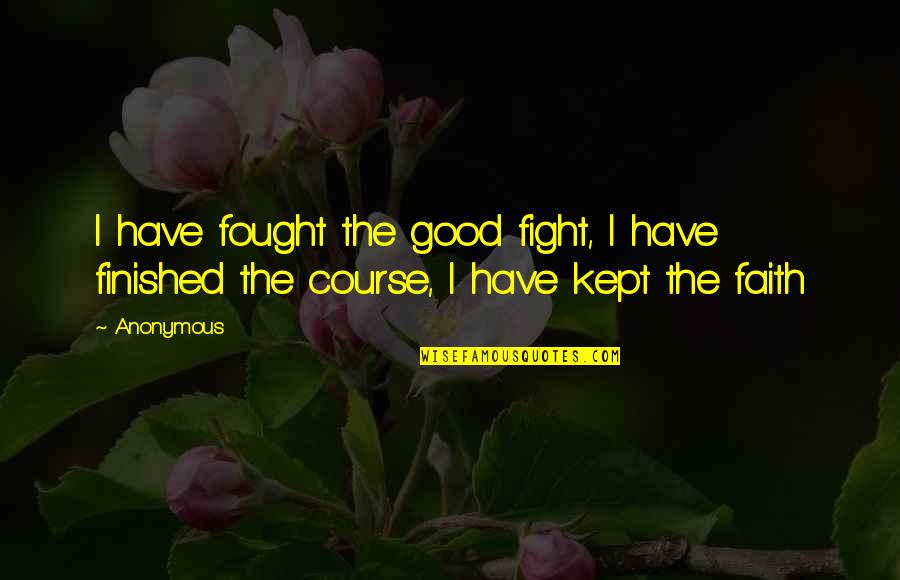 Mi Kovica Deram Opovo Quotes By Anonymous: I have fought the good fight, I have