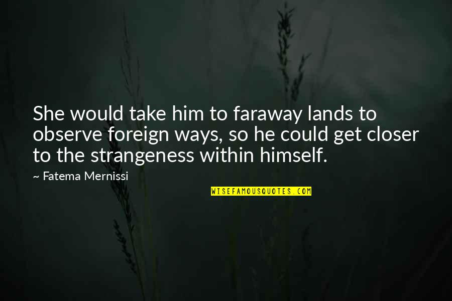 Mi Madre Quotes By Fatema Mernissi: She would take him to faraway lands to