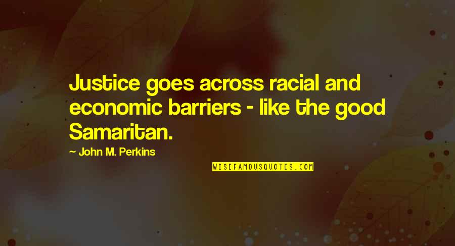 Mia Mingus Quotes By John M. Perkins: Justice goes across racial and economic barriers -