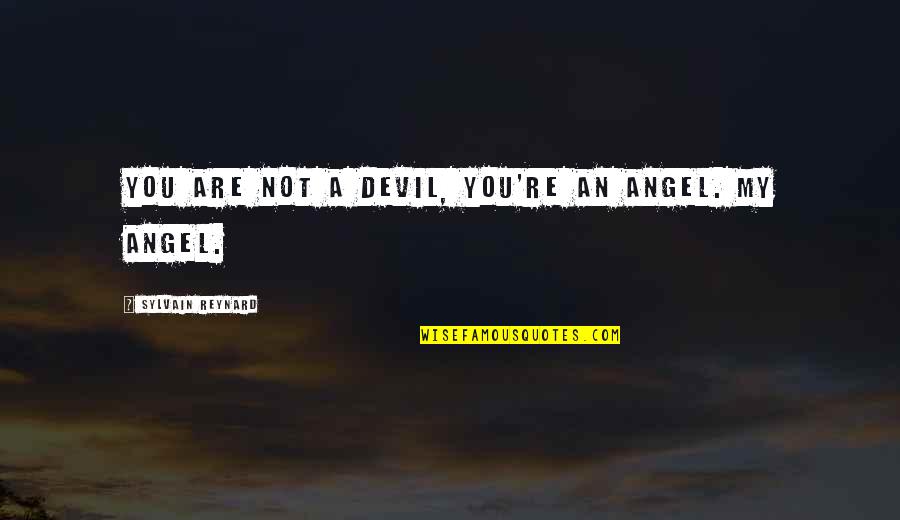 Mia Mingus Quotes By Sylvain Reynard: You are not a devil, you're an angel.