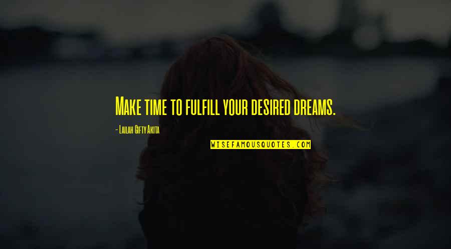 Miandad Park Quotes By Lailah Gifty Akita: Make time to fulfill your desired dreams.