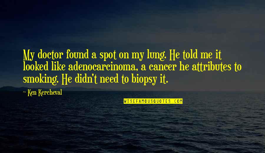 Miangul Quotes By Ken Kercheval: My doctor found a spot on my lung.