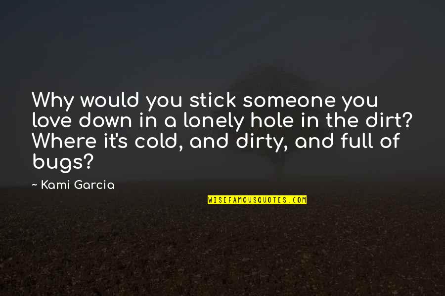 Micaela Bastidas Quotes By Kami Garcia: Why would you stick someone you love down