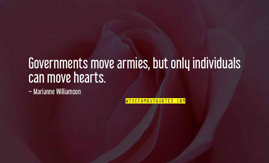 Micciantuono Quotes By Marianne Williamson: Governments move armies, but only individuals can move