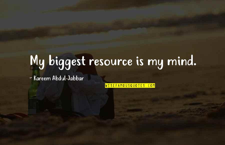 Michael And Holly Quotes By Kareem Abdul-Jabbar: My biggest resource is my mind.