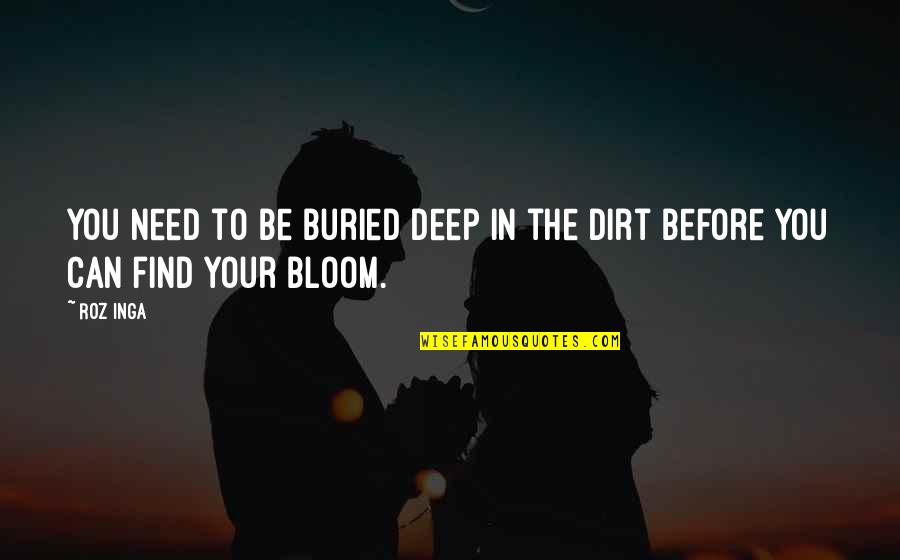 Michael And Holly Quotes By Roz Inga: You need to be buried deep in the