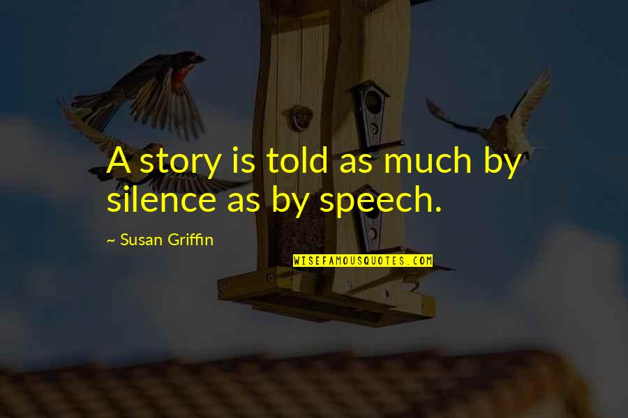 Michael And Holly Quotes By Susan Griffin: A story is told as much by silence