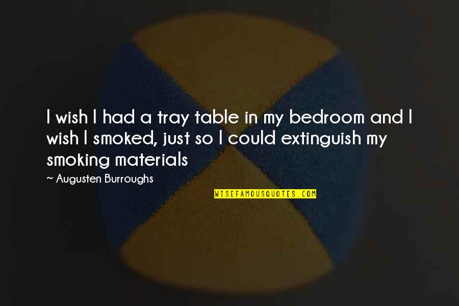 Michael Cera Love Quotes By Augusten Burroughs: I wish I had a tray table in