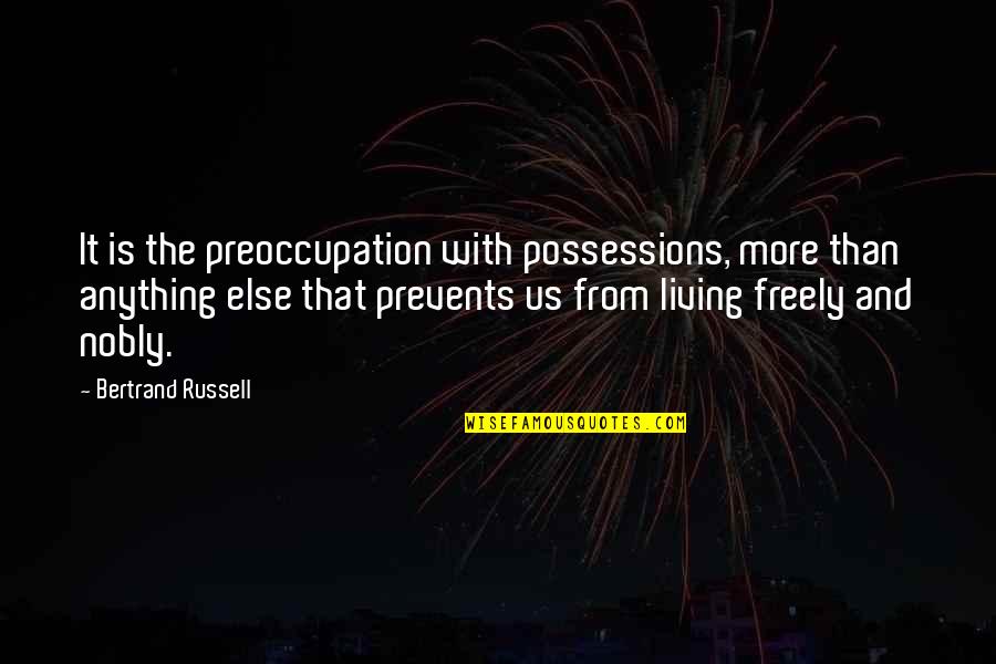 Michael Cusack Quotes By Bertrand Russell: It is the preoccupation with possessions, more than