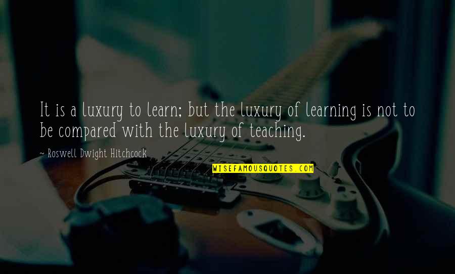 Michael Eisner Brand Quotes By Roswell Dwight Hitchcock: It is a luxury to learn; but the