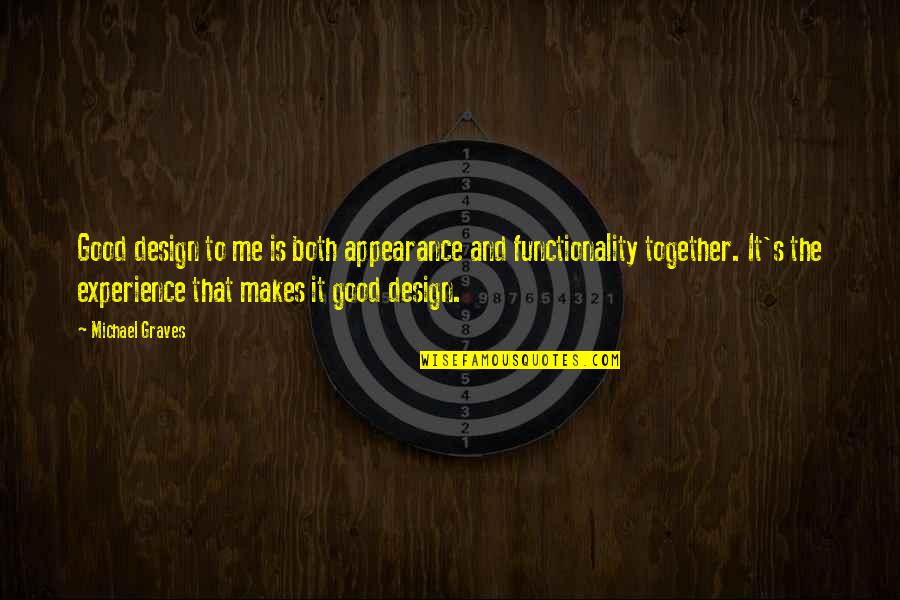 Michael Graves Quotes By Michael Graves: Good design to me is both appearance and