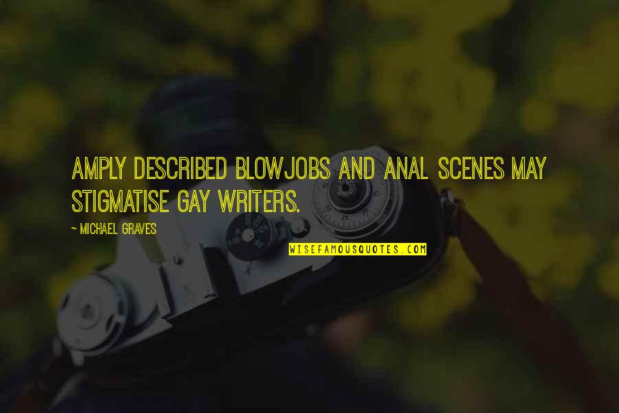 Michael Graves Quotes By Michael Graves: Amply described blowjobs and anal scenes may stigmatise