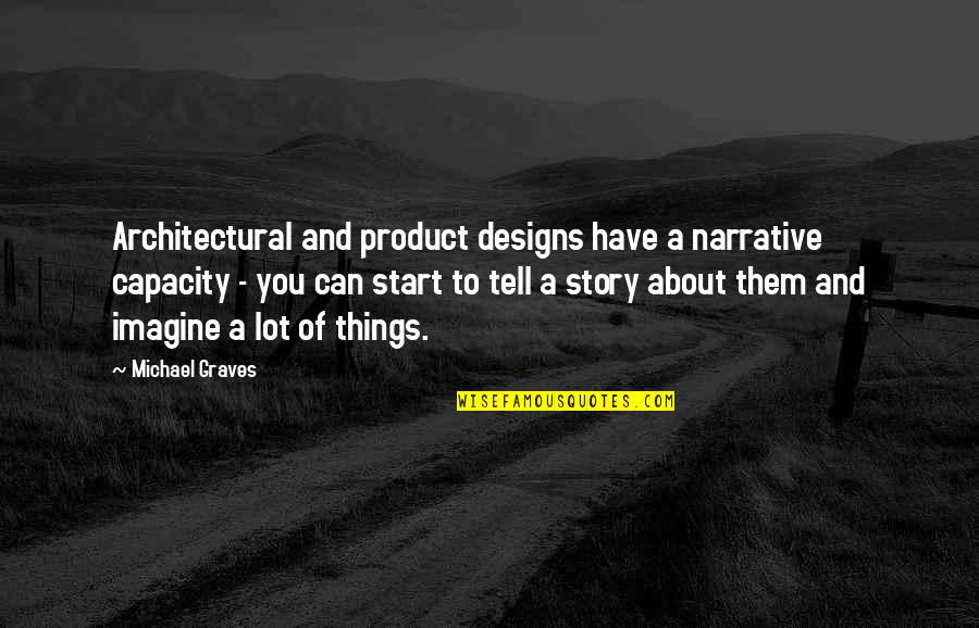 Michael Graves Quotes By Michael Graves: Architectural and product designs have a narrative capacity