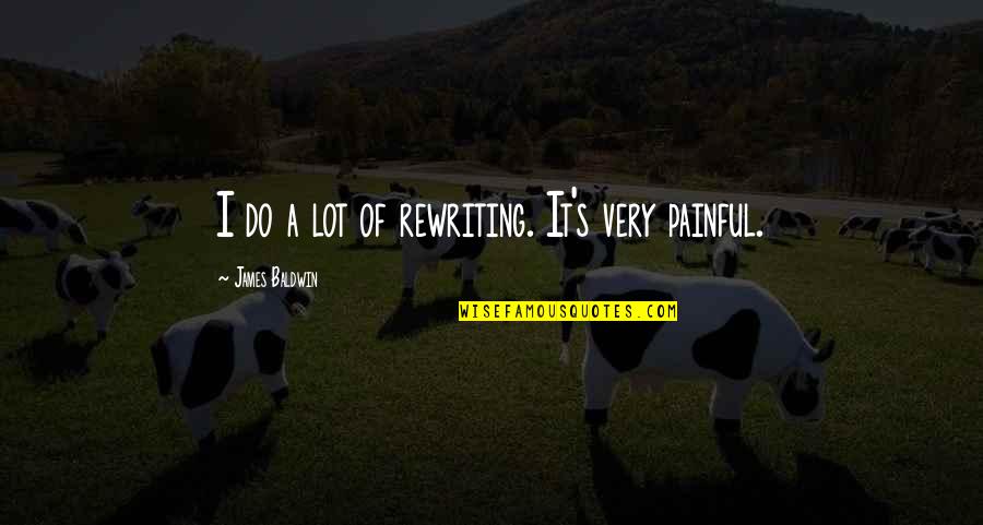 Michael Kyle Jr Quotes By James Baldwin: I do a lot of rewriting. It's very