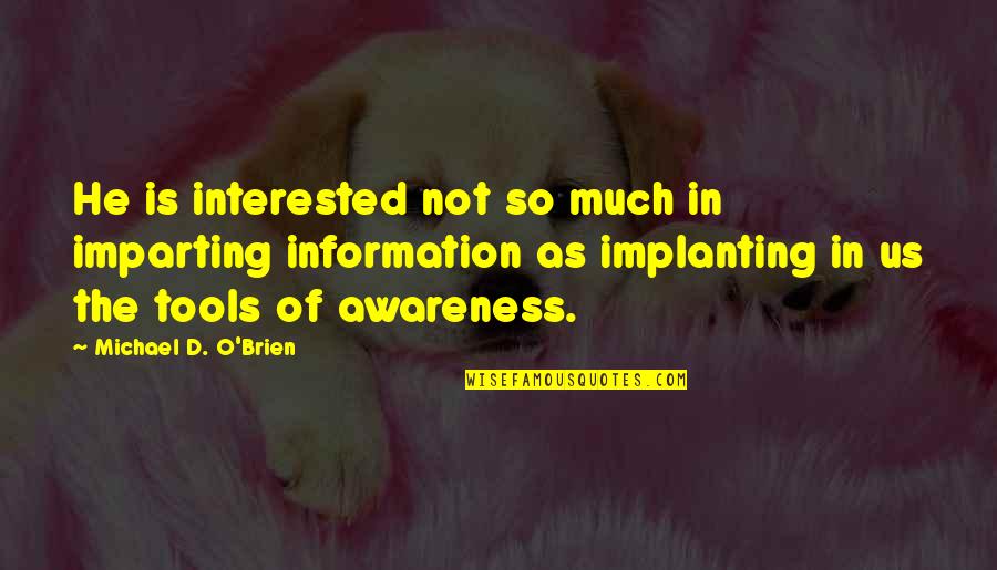 Michael O'donoghue Quotes By Michael D. O'Brien: He is interested not so much in imparting