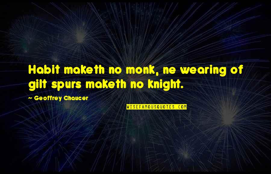 Michael Pfleger Quotes By Geoffrey Chaucer: Habit maketh no monk, ne wearing of gilt