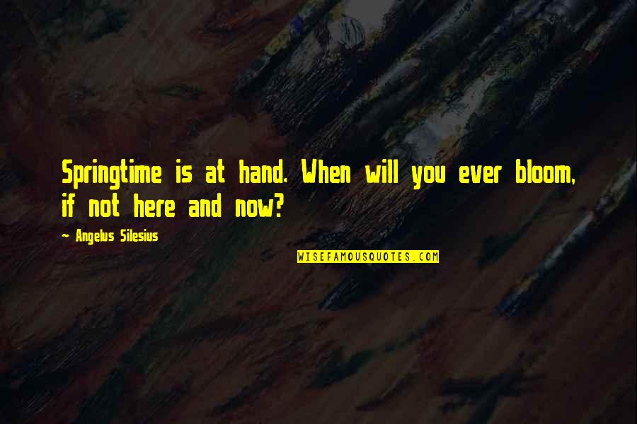 Michael Redgrave Quotes By Angelus Silesius: Springtime is at hand. When will you ever