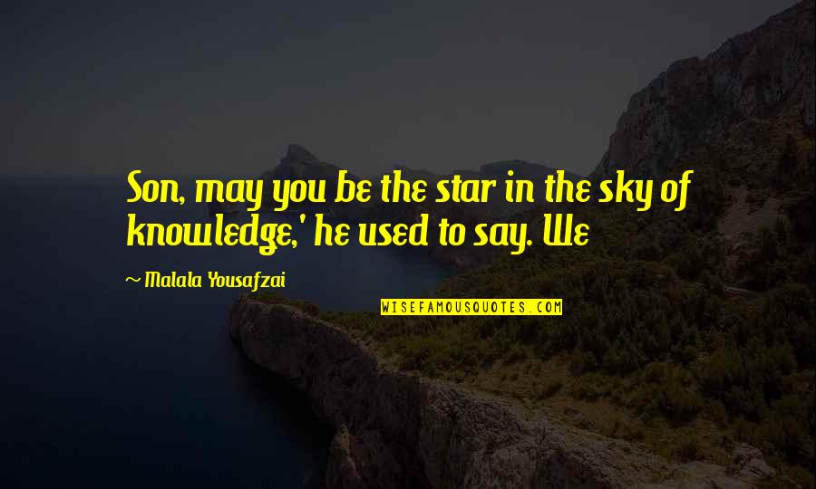 Michael Scott Retard Quotes By Malala Yousafzai: Son, may you be the star in the