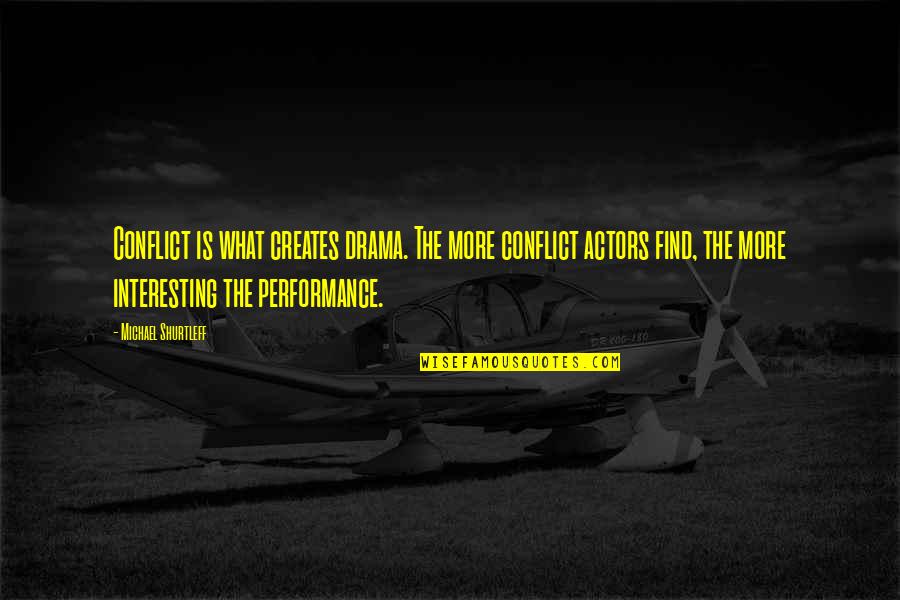 Michael Shurtleff Quotes By Michael Shurtleff: Conflict is what creates drama. The more conflict