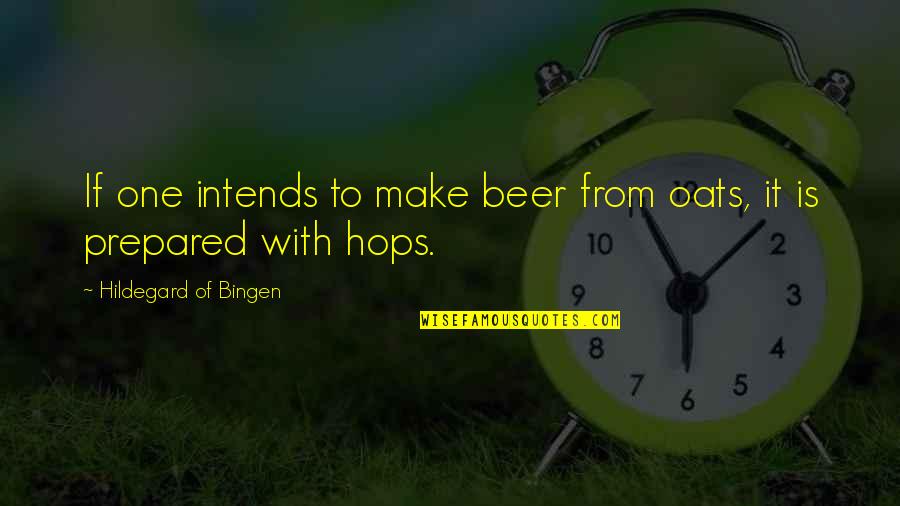 Michael Yon Quotes By Hildegard Of Bingen: If one intends to make beer from oats,