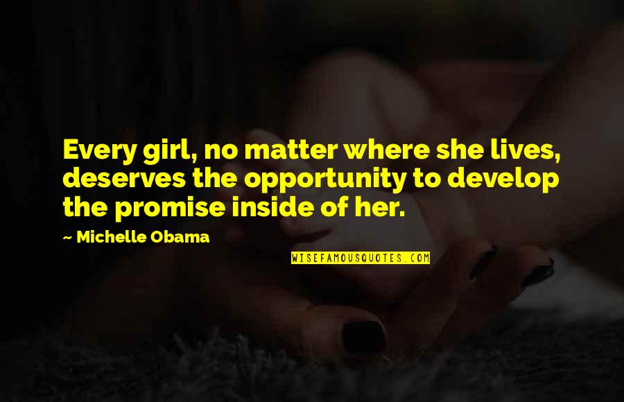 Michelle Obama Quotes By Michelle Obama: Every girl, no matter where she lives, deserves