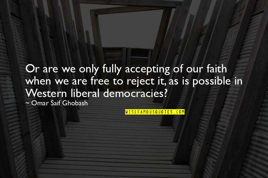 Michelle Olak Quotes By Omar Saif Ghobash: Or are we only fully accepting of our