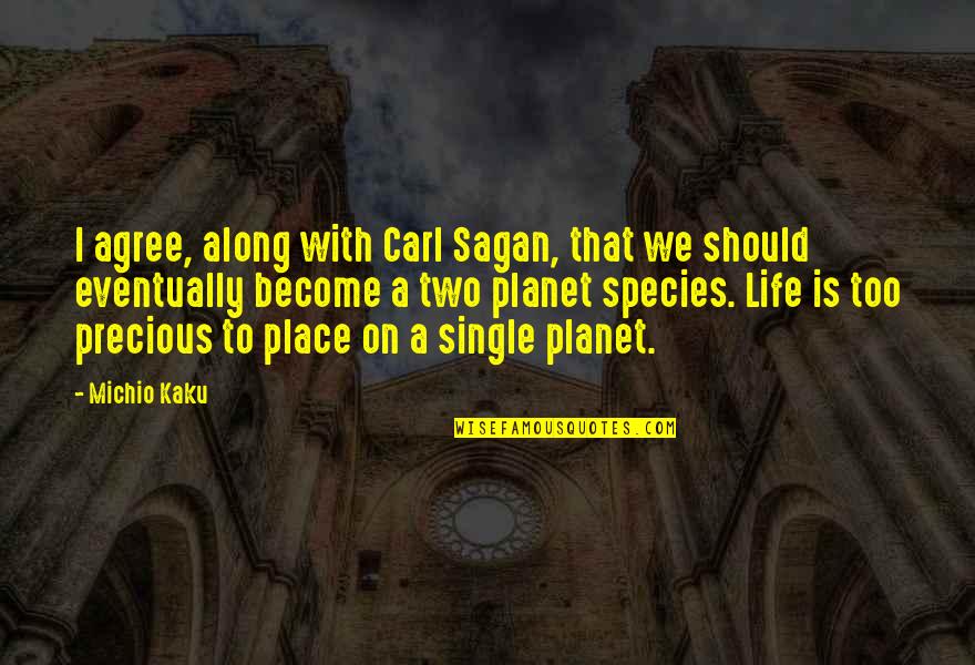 Michio Kaku Quotes By Michio Kaku: I agree, along with Carl Sagan, that we