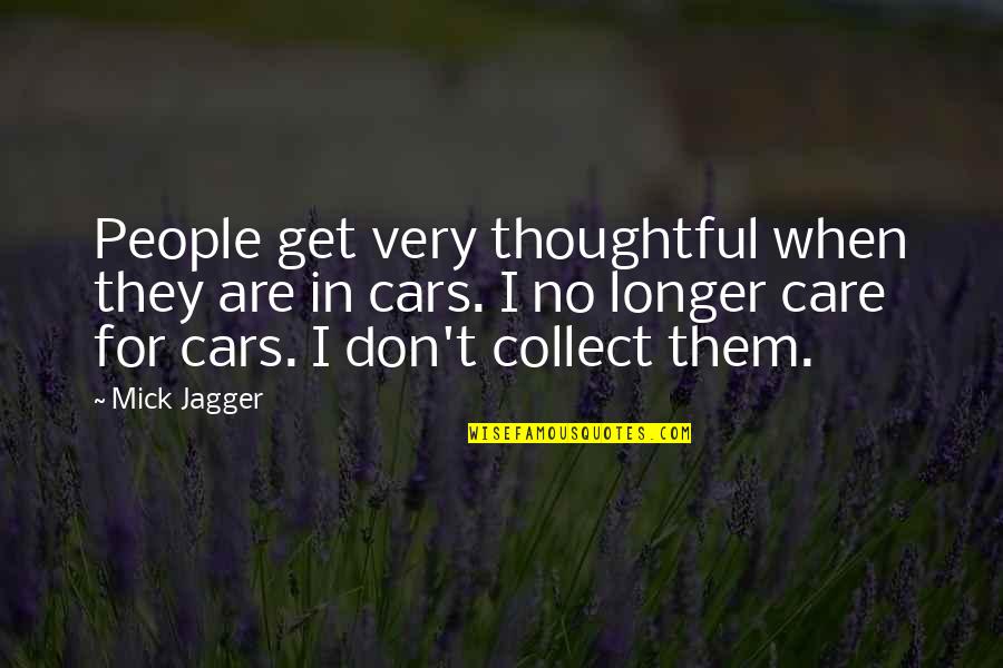 Mick Jagger Quotes By Mick Jagger: People get very thoughtful when they are in