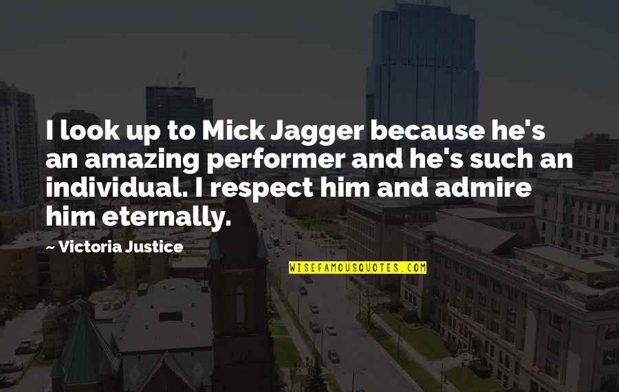 Mick Jagger Quotes By Victoria Justice: I look up to Mick Jagger because he's