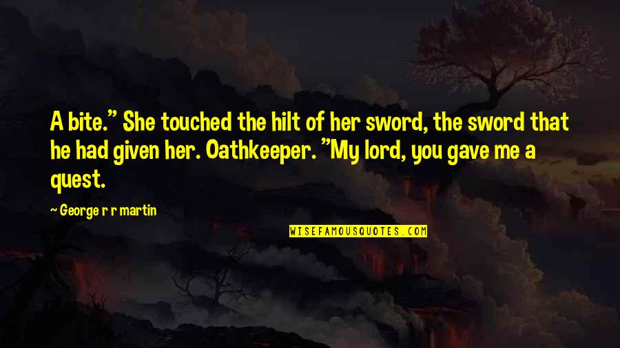 Mick Thompson Quotes By George R R Martin: A bite." She touched the hilt of her