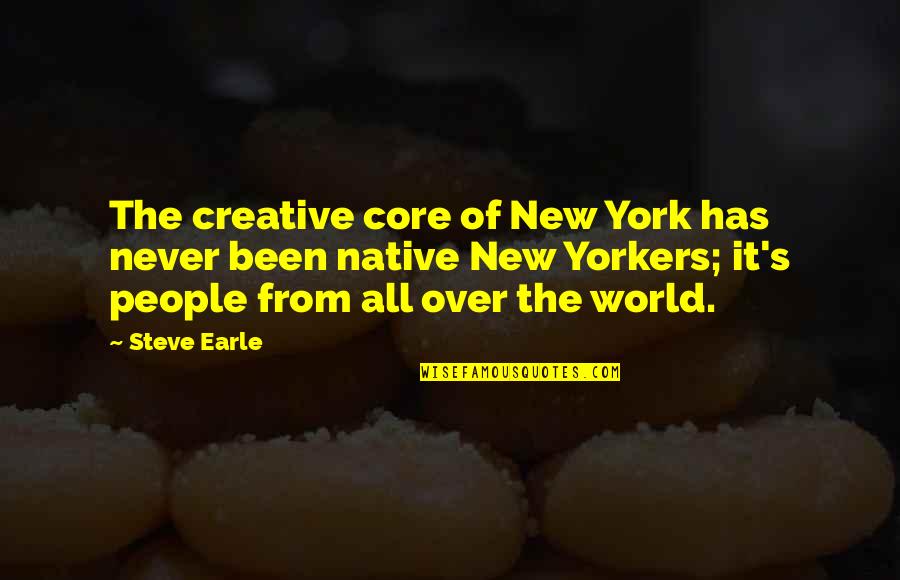 Mick Thompson Quotes By Steve Earle: The creative core of New York has never