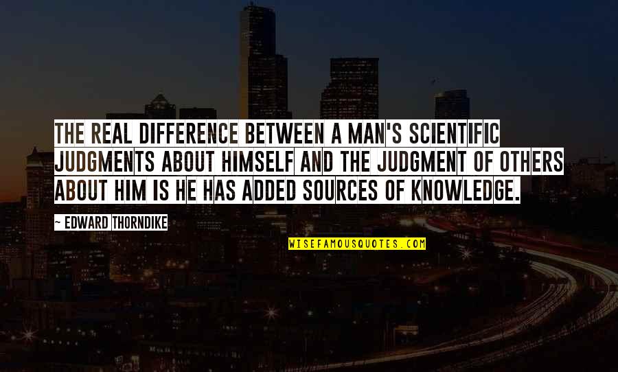 Mickelson Quote Quotes By Edward Thorndike: The real difference between a man's scientific judgments