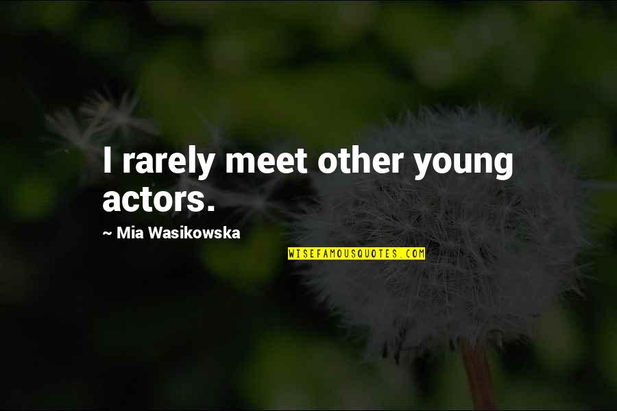 Mickenzie Barnes Quotes By Mia Wasikowska: I rarely meet other young actors.