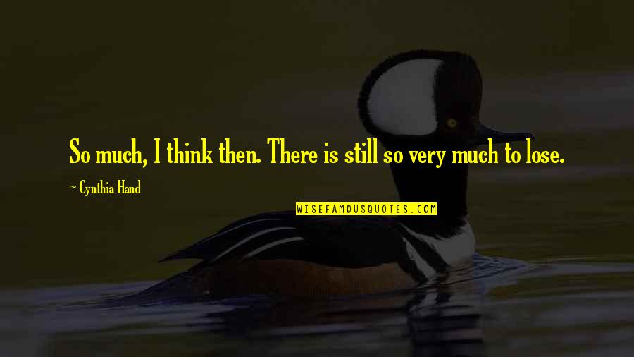 Micmacs Quotes By Cynthia Hand: So much, I think then. There is still