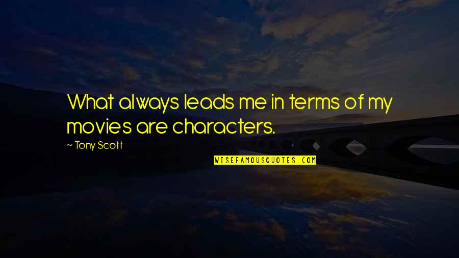 Micro Movements R Quotes By Tony Scott: What always leads me in terms of my