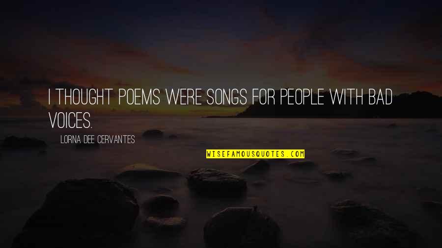 Microcellular Urethane Quotes By Lorna Dee Cervantes: I thought poems were songs for people with