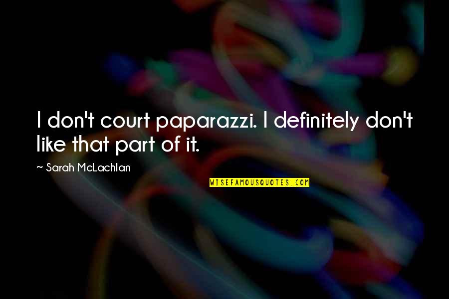 Microelectrode Fabrication Quotes By Sarah McLachlan: I don't court paparazzi. I definitely don't like