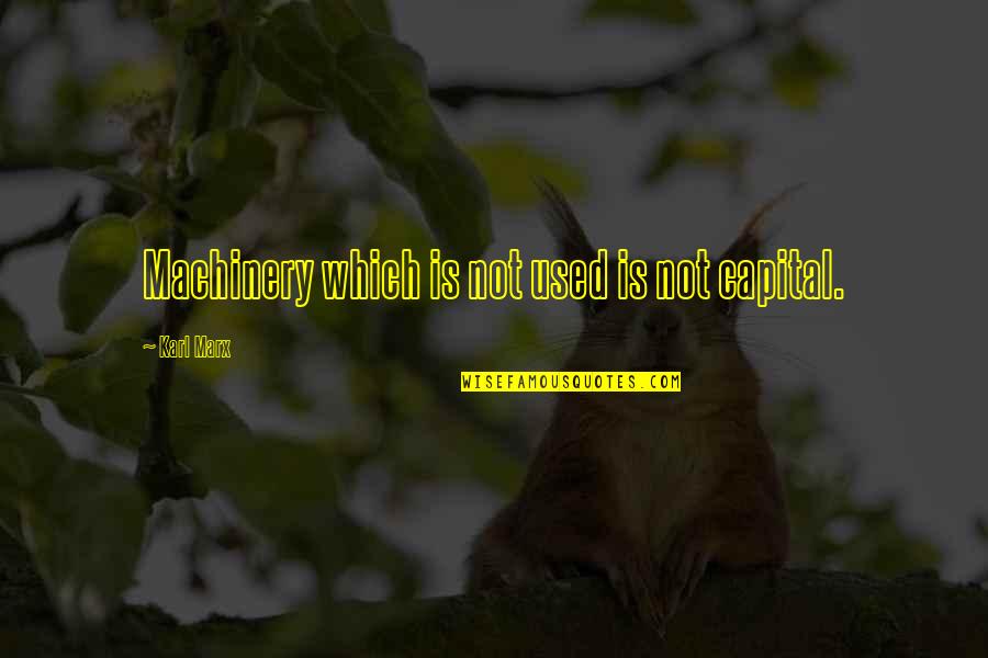 Microelectronics Circuit Quotes By Karl Marx: Machinery which is not used is not capital.