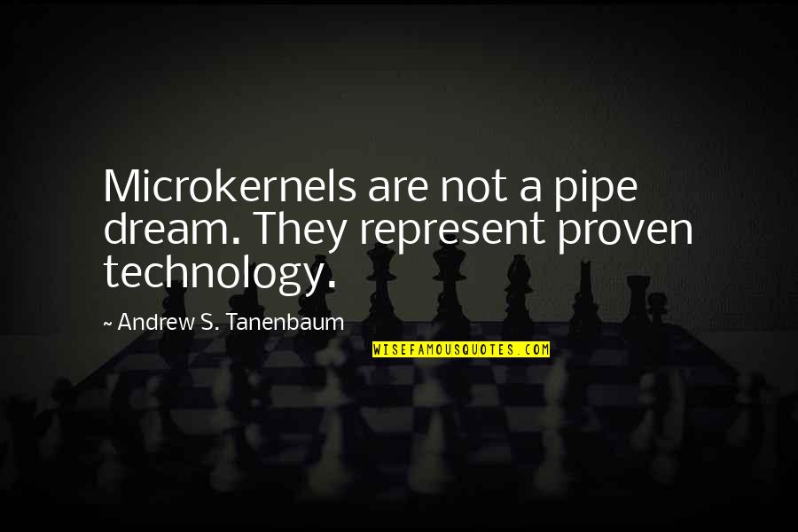 Microkernels Quotes By Andrew S. Tanenbaum: Microkernels are not a pipe dream. They represent