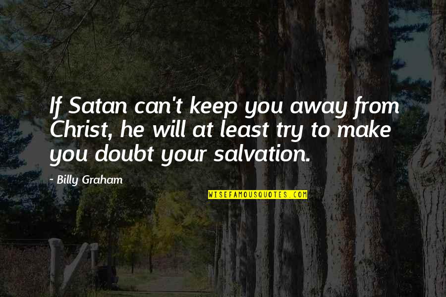 Microns Pens Quotes By Billy Graham: If Satan can't keep you away from Christ,