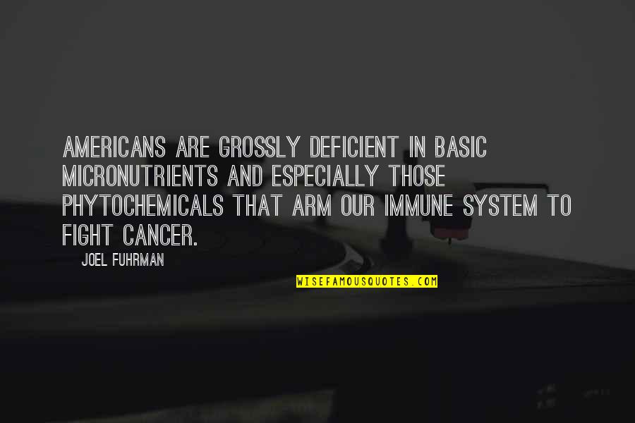 Micronutrients Quotes By Joel Fuhrman: Americans are grossly deficient in basic micronutrients and