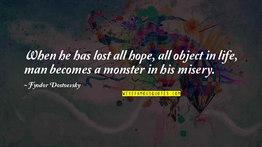 Microscopist Asbestos Quotes By Fyodor Dostoevsky: When he has lost all hope, all object