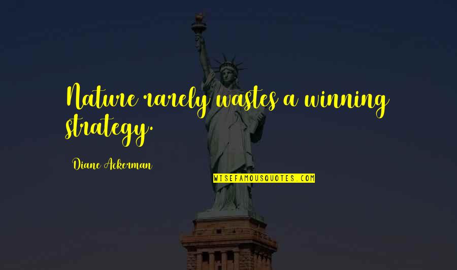 Microservices Quotes By Diane Ackerman: Nature rarely wastes a winning strategy.